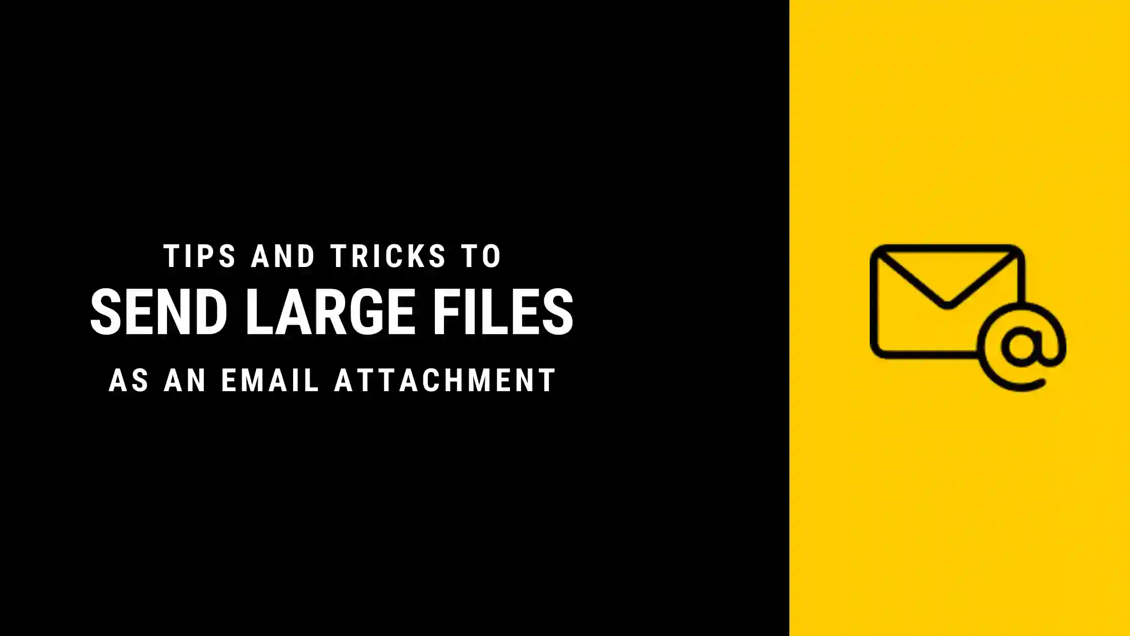 Tips and Tricks for sending large files as email attachment